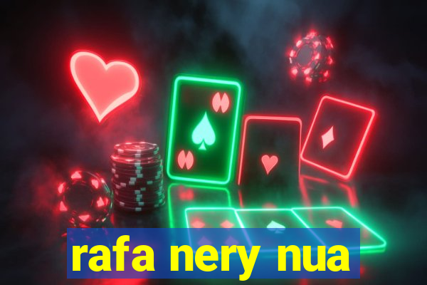 rafa nery nua